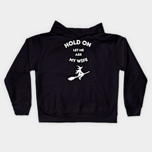 Hold On Let Me Ask My Wife Kids Hoodie